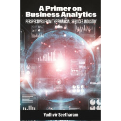 A Primer on Business Analytics: Perspectives from the Financial Services Industry