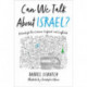 Can We Talk About Israel?: A Guide for the Curious, Confused, and Conflicted