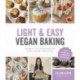 Light & Easy Vegan Baking: Indulgent, Low-Calorie Recipes for Cookies, Breads, Cakes & More