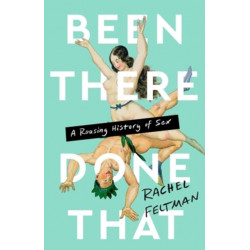 Been There, Done That: A Rousing History of Sex
