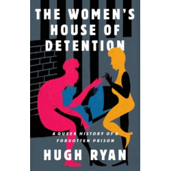 The Women's House of Detention: A Queer History of a Forgotten Prison