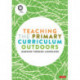 Teaching the Primary Curriculum Outdoors