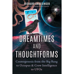 Dreamtimes and Thoughtforms: Cosmogenesis from the Big Bang to Octopus and Crow Intelligence to UFOs