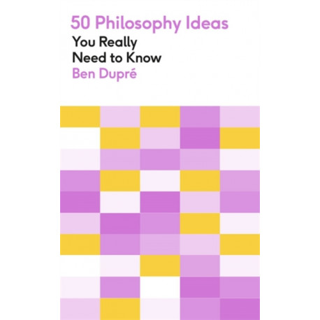 50 Philosophy Ideas You Really Need to Know: A complete introduction to the key concepts and movements in philosophy