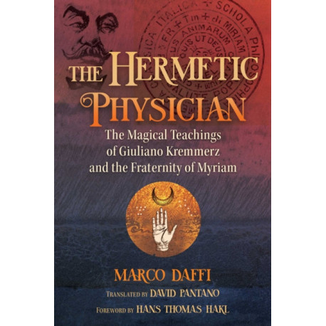 The Hermetic Physician: The Magical Teachings of Giuliano Kremmerz and the Fraternity of Myriam