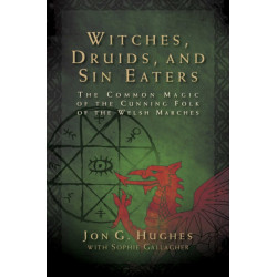 Witches, Druids, and Sin Eaters: The Common Magic of the Cunning Folk of the Welsh Marches