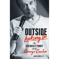 Outside Looking In: The Seriously Funny Life and Work of George Carlin