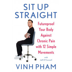 Sit Up Straight: Futureproof Your Body Against Chronic Pain with 12 Simple Movements