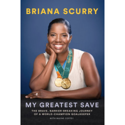 My Greatest Save: The Brave, Barrier-Breaking Journey of a Hall-of-Fame Goalkeeper