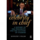 Celebrity in Chief: A History of the Presidents and the Culture of Stardom