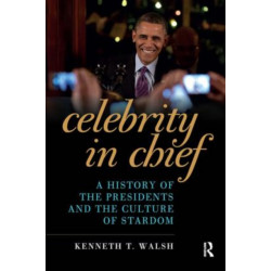 Celebrity in Chief: A History of the Presidents and the Culture of Stardom