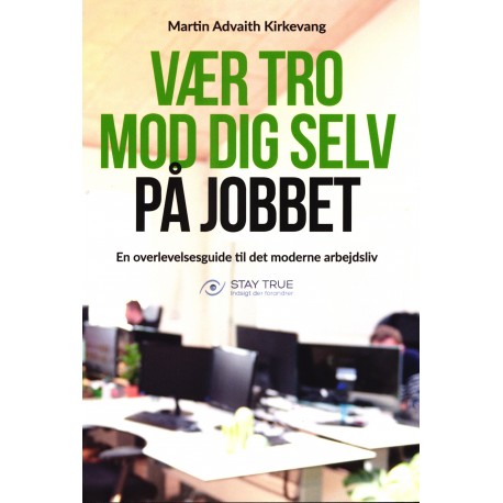 Vær tro mod dig selv på jobbet: En overlevelsesguide til det moderne arbejdsliv