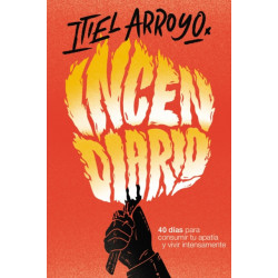 Incendiario: 40 dias para consumir tu apatia y vivir intensamente