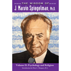The Wisdom of J. Marvin Spiegelman, Ph.D.: Vol. II - Psychology and Religion