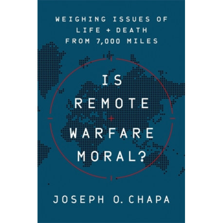 Is Remote Warfare Moral?: Weighing Issues of Life and Death from 7,000 Miles