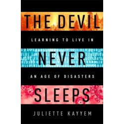 The Devil Never Sleeps: Learning to Live in an Age of Disasters