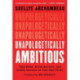 Unapologetically Ambitious: Take Risks, Break Barriers, and Create Success on Your Own Terms