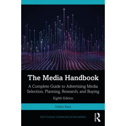 The Media Handbook: A Complete Guide to Advertising Media Selection, Planning, Research, and Buying