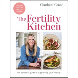 The Fertility Kitchen: The Essential Guide to Supporting your Fertility