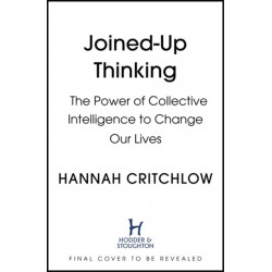 Joined-Up Thinking: The Science of Collective Intelligence and its Power to Change Our Lives