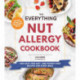 The Everything Nut Allergy Cookbook: 200 Easy Tree Nut– and Peanut-Free Recipes for Every Meal