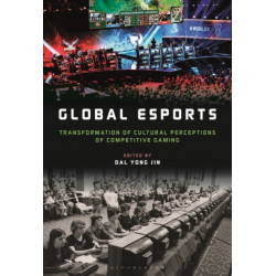 Global esports: Transformation of Cultural Perceptions of Competitive Gaming