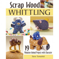 Scrap Wood Whittling: 19 Miniature Animal Projects with Character