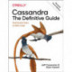 Cassandra: The Definitive Guide, (Revised) Third Edition: Distributed Data at Web Scale
