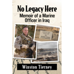 No Legacy Here: Memoir of a Marine Officer in Iraq