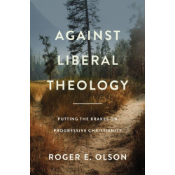Against Liberal Theology: Putting the Brakes on Progressive Christianity