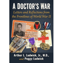A Doctor's War: Letters and Reflections from the Frontlines of World War II