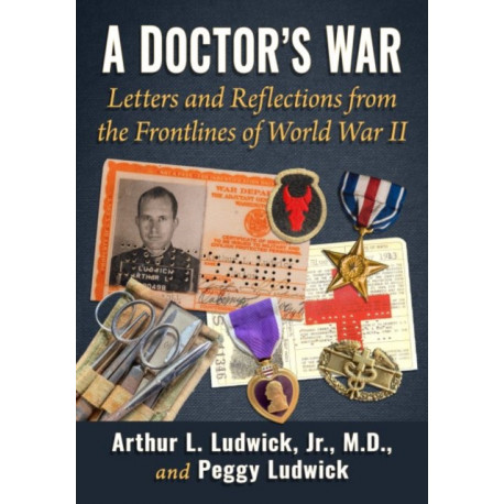 A Doctor's War: Letters and Reflections from the Frontlines of World War II