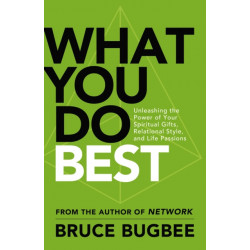What You Do Best: Unleashing the Power of Your Spiritual Gifts, Relational Style, and Life Passion
