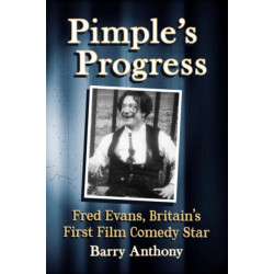 Pimple's Progress: Fred Evans, Britain's First Film Comedy Star