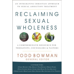 Reclaiming Sexual Wholeness: An Integrative Christian Approach to Sexual Addiction Treatment