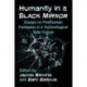 Humanity in a Black Mirror: Essays on Posthuman Fantasies in a Technological Near Future