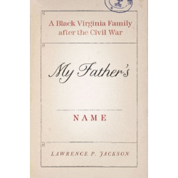 My Father's Name: A Black Virginia Family after the Civil War
