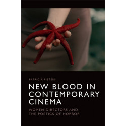 New Blood in Contemporary Cinema: Women Directors and the Poetics of Horror