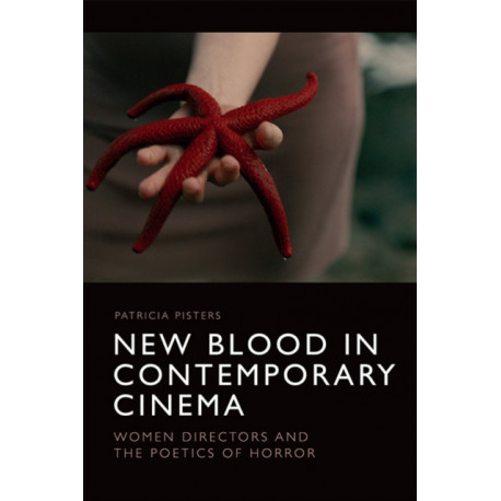 New Blood in Contemporary Cinema: Women Directors and the Poetics of Horror