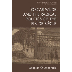 Oscar Wilde and the Radical Politics of the Fin de Siecle
