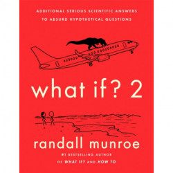 What If?2: Additional Serious Scientific Answers to Absurd Hypothetical Questions