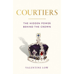 Courtiers: The Sunday Times bestselling inside story of the power behind the crown