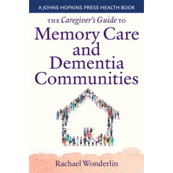 The Caregiver's Guide to Memory Care and Dementia Communities