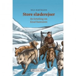 Store slæderejser: En fortælling om Knud Rasmussen