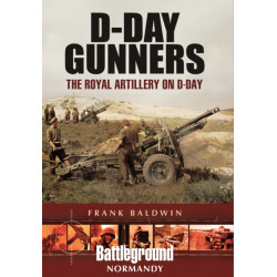 D-Day Gunners: The Royal Artillery on D-Day