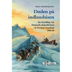 Døden på indlandsisen: En fortælling om  Danmark-ekspeditionen til Nordøst-Grønland 1906-08