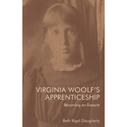 Virginia Woolf's Apprenticeship: Becoming an Essayist