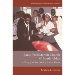 Bantu Presbyterian Church of South Africa: A History of the Free Church of Scotland Mission