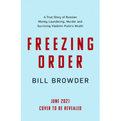 Freezing Order: A True Story of Russian Money Laundering, Murder,and Surviving Vladimir Putin's Wrath