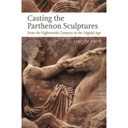 Casting the Parthenon Sculptures from the Eighteenth Century to the Digital Age